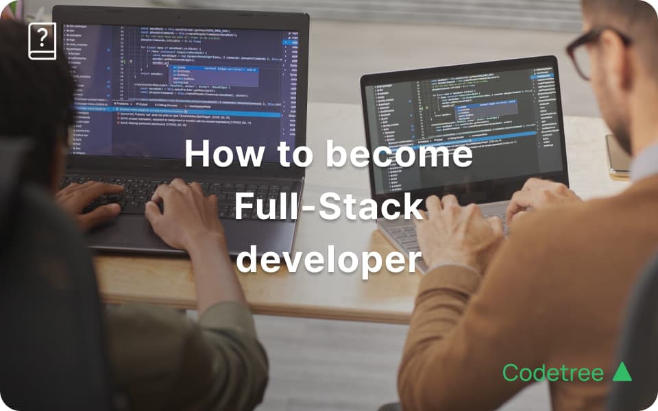 How to become a full-stack developer (outlining key roles, competencies, and a learning roadmap)