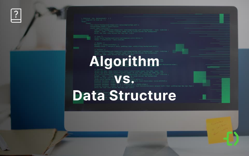 Algorithm vs. Data Structure: Concepts and Types, How and When to Learn